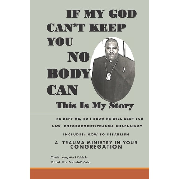 If My God Can't Keep You Nobody Can: Law Enforcement/ Trauma Chaplaincy This Is My Story, (Paperback)