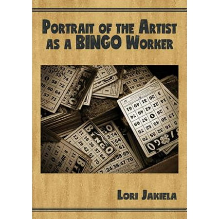 Life Picture Bingo - Portrait of the Artist as a Bingo Worker : On Work and the Writing Life