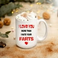 thumbnail image 2 of Funny Novelty Mug, Farts Coffee Mug, Printed Coffee Mug, Valentines Day Mug, I Love You More Than I Hate Your Farts, Novelty Coffee Mugs 11oz, 15oz Mug, 2 of 4