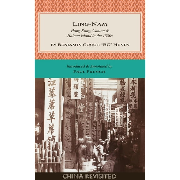 China Revisited Ling-Nam: Hong Kong, Canton and Hainan Island in the 1880s, (Paperback)