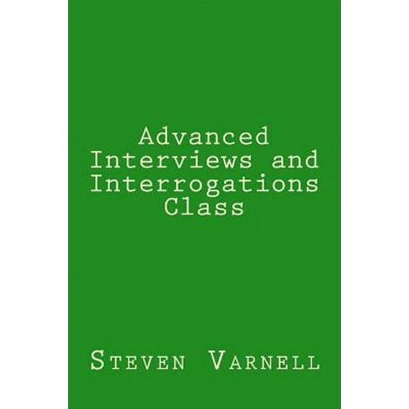 Advanced Interviews and Interrogations Class (Paperback)