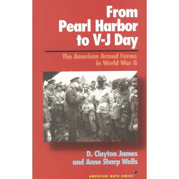 From Pearl Harbor to V-J Day: The American Armed Forces in World War II, (Paperback)