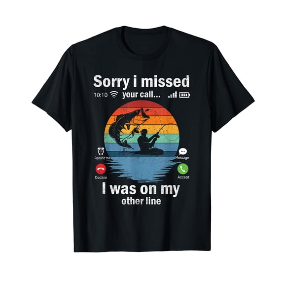 Funny Sorry I Missed Your Call Was On Other Line Men Fishing T-Shirt