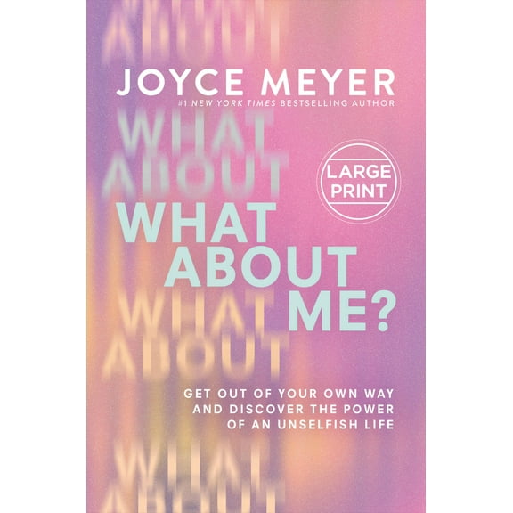 What About Me? : Get Out of Your Own Way and Discover the Power of an Unselfish Life (Hardcover)