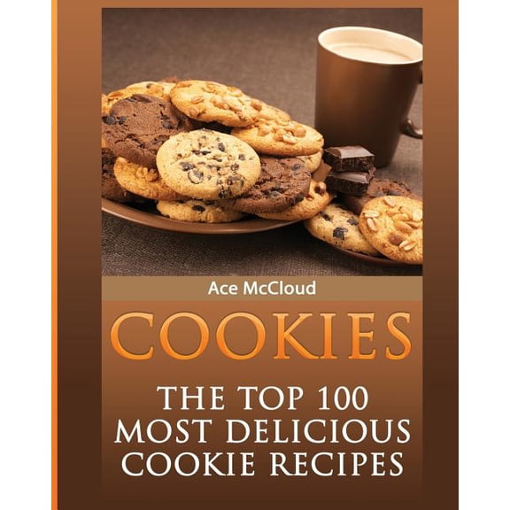 Mouthwatering Cookie Recipes and Cookie  Cookies: The Top 100 Most Delicious Cookie Recipes, (Paperback)