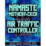 Namaste Motherf*cker: Air Traffic Controller Cuss Word Coloring, Swear Word Coloring Book For Adults (Paperback)