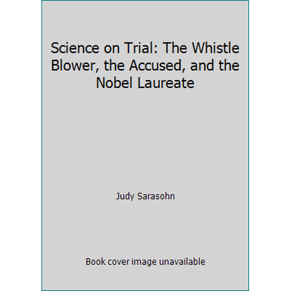 Pre-Owned Science on Trial: The Whistle Blower, the Accused, and the Nobel Laureate (Hardcover) 0312092474 9780312092474