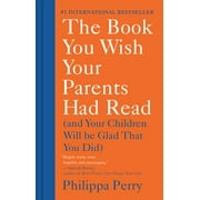 PHILIPPA PERRY The Book You Wish Your Parents Had Read : (And Your Children Will Be Glad That You Did) (Hardcover)