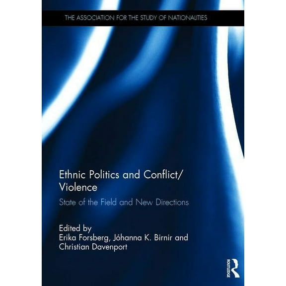 Ethnopolitics Ethnic Politics and Conflict/Violence: State of the Field and New Directions, (Hardcover)