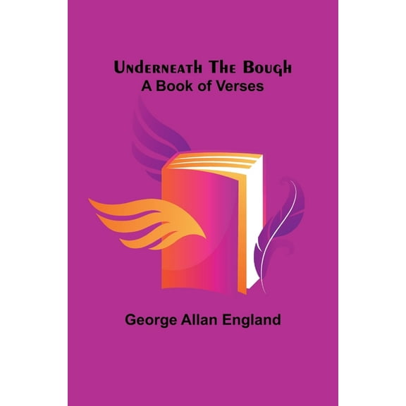 Underneath the Bough: A Book of Verses, (Paperback)