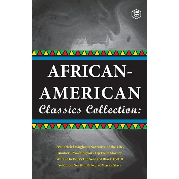 African-American Classics Collection (Slave Narratives Collections): Up From Slavery; The Souls of Black Folk; Narrative, (Paperback)
