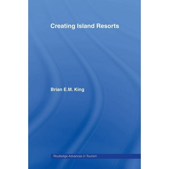 Routledge Advances in Tourism Creating Island Resorts, (Paperback)