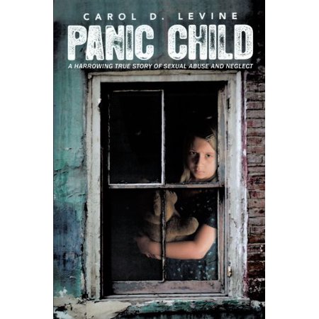Panic Child: A Harrowing True Story of Sexual Abuse and Neglect