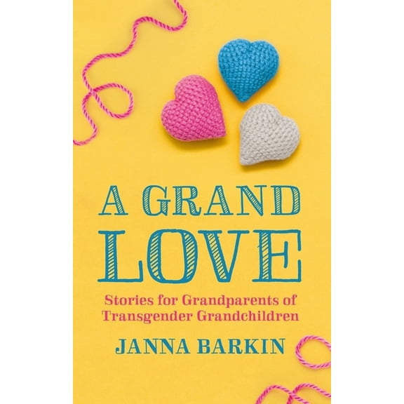 A Grand Love: Stories for Grandparents of Transgender Grandchildren, (Paperback)