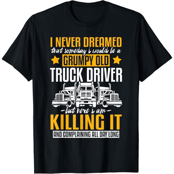 Funny I Never Dreamed That Someday Trucker Truck Driver Gift T-Shirt