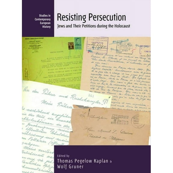 Studies in Contemporary European History Resisting Persecution: Jews and Their Petitions During the Holocaust, Book 24, (Paperback)