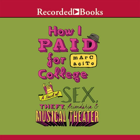 Pre-Owned How I Paid for College: A Novel of Sex, Theft, Friendship & Musical Theater (Audiobook) by Jeff Woodman