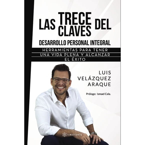 Trece claves del desarrollo personal integral, las. herramientas para tener una vida plena y alcanzar el exito