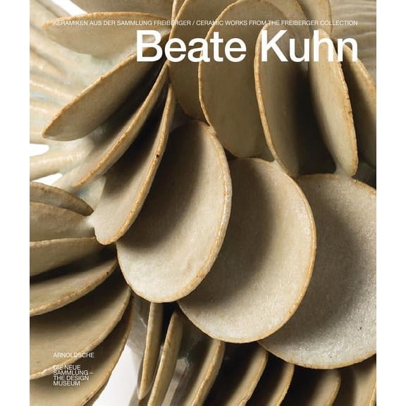 Beate Kuhn : Ceramic Works from the Freiberger Collection (Hardcover)