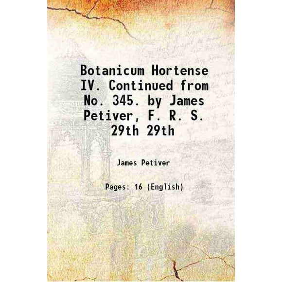 Botanicum Hortense IV. Continué du No. 345. par James Peter, F. R. S. Volume 29th 1714 [Relié]
