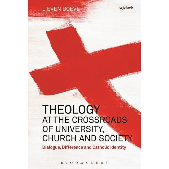 Theology at the Crossroads of University, Church and Society: Dialogue, Difference and Catholic Identity, (Paperback)