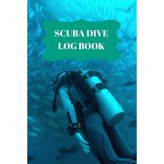 Scuba Dive Log Book: Scuba Dive Log Book : Dive Log For Scuba Divers, Deep Blue Underwater Diving & Snorkeling Enthusiasts (Series #10) (Paperback)