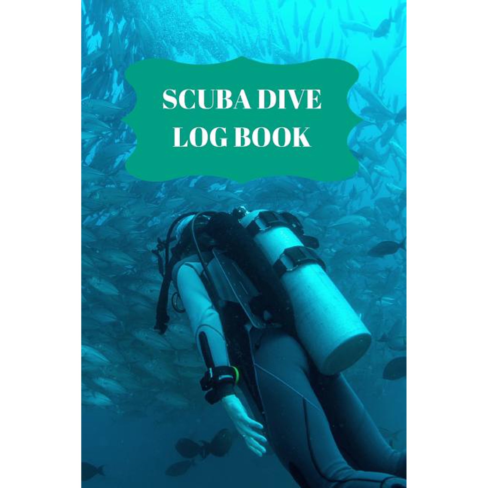 Scuba Dive Log Book: Scuba Dive Log Book : Dive Log For Scuba Divers, Deep Blue Underwater Diving & Snorkeling Enthusiasts (Series #10) (Paperback)