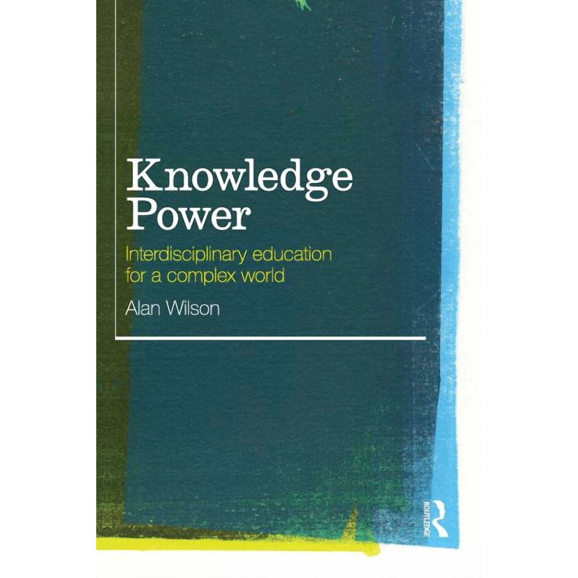Knowledge Power: Interdisciplinary Education for a Complex World (Paperback)