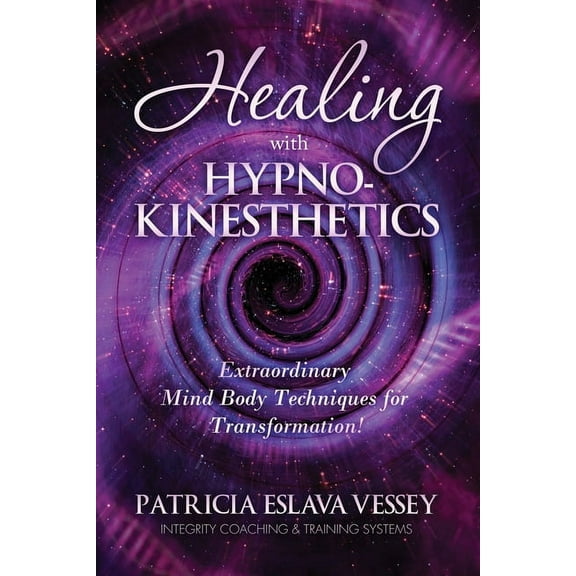 Healing With HypnoKinesthetics: Extraordinary Mind Body Techniques for Transformation!, (Paperback)