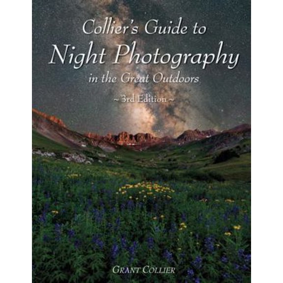 Pre-Owned Collier's Guide to Night Photography in the Great Outdoors - 3rd Edition (Paperback) 1935694782 9781935694786