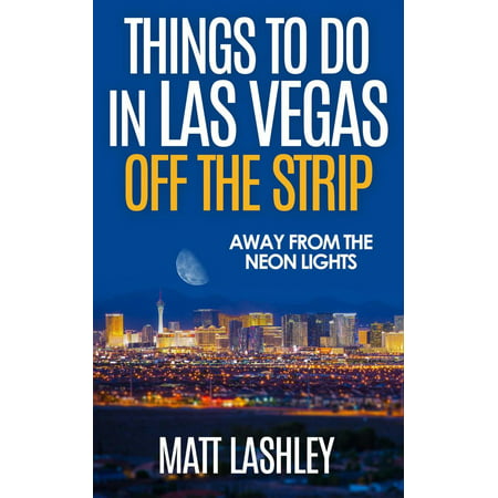 Things To Do in Las Vegas Off the Strip – Away from the Neon Lights -