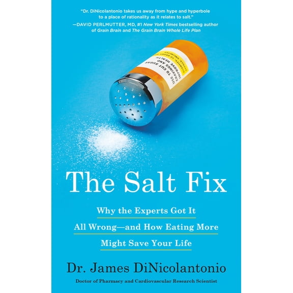 The Salt Fix: Why the Experts Got It All Wrong--And How Eating More Might Save Your Life, (Paperback)