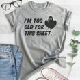 thumbnail image 2 of I'm Too Old For This Sheet Shirt, Unisex Women's Men's Shirt, Funny Horror Shirt, Ghost Shirt, Heather Gray, XX-Large, 2 of 6