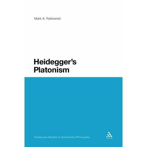 Continuum Studies in Continental Philoso Heidegger's Platonism, Book 81, (Paperback)