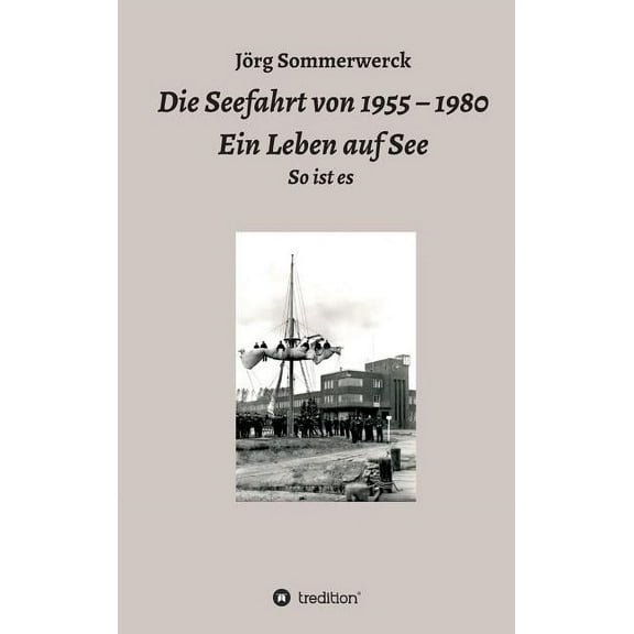 Die Seefahrt von 1955 - 1980 Ein Leben auf See (Hardcover)