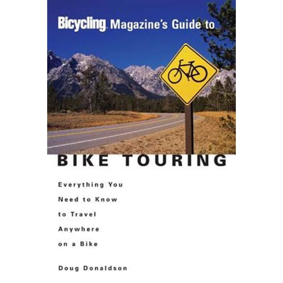 Pre-Owned Bicycling Magazine's Guide to Bike Touring: Everything You Need to Know to Travel Anywhere on a Bike (Paperback) 1579548628 9781579548629