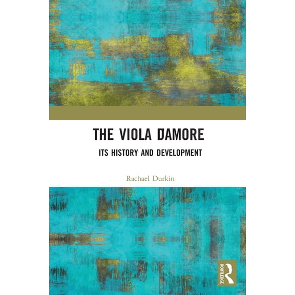 The Viola d'Amore: Its History and Development, (Paperback)