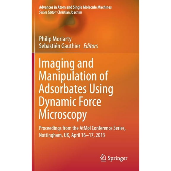 Advances in Atom and Single Molecule Mac Imaging and Manipulation of Adsorbates Using Dynamic Force Microscopy: Proceedings from the Atmol Conference Series, Not, (Hardcover)