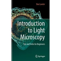Introduction to Light Microscopy: Tips and Tricks for Beginners, (Hardcover)