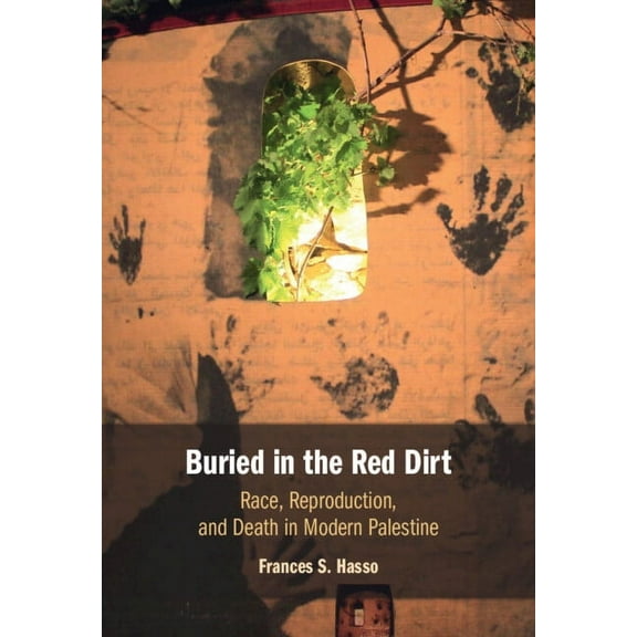 Buried in the Red Dirt: Race, Reproduction, and Death in Modern Palestine, (Hardcover)