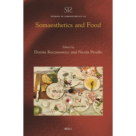 Studies in Somaesthetics Somaesthetics and Food, Book 10, (Hardcover)