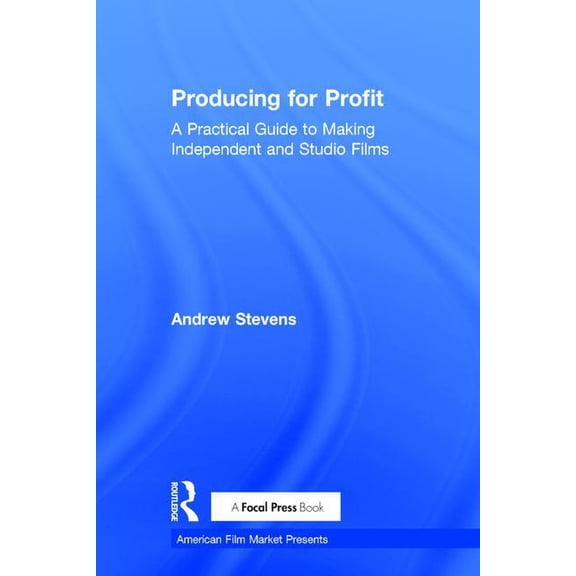 American Film Market Presents Producing for Profit: A Practical Guide to Making Independent and Studio Films, (Hardcover)