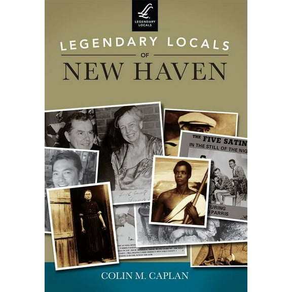 Legendary Locals Legendary Locals of New Haven, (Paperback)