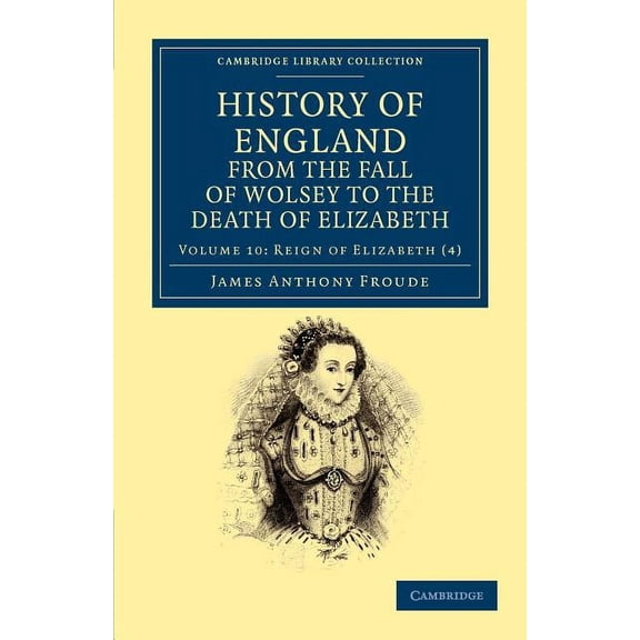 History of England from the Fall of Wolsey to the Death of Elizabeth - Volume 10, (Paperback)