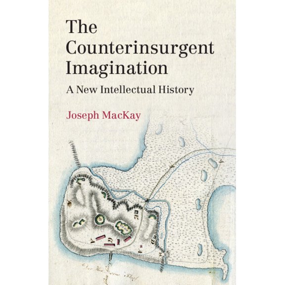 LSE International Studies The Counterinsurgent Imagination: A New Intellectual History, (Hardcover)