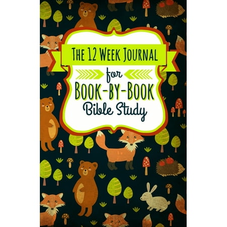The 12 Week Journal for Book-By-Book Bible Study : A Workbook for Understanding Biblical Places, People, History, and