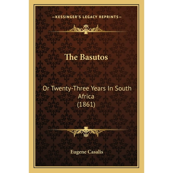 The Basutos: Or Twenty-Three Years In South Africa 1861 Paperback 1167013638 9781167013638 Eugene Casalis