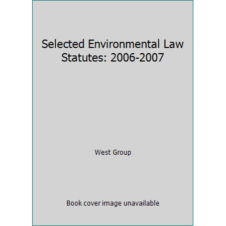 Selected Environmental Law Statutes: 2006-2007 [Paperback - Used]