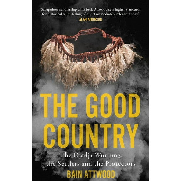 Australian History: The Good Country : The Djadja Wurrung, the Settlers and the Protectors (Paperback)