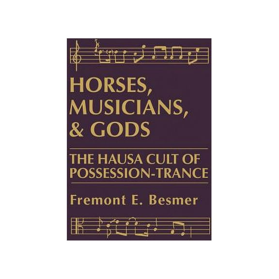 Horses, Musicians and Gods: The Hausa Cult of Possession-Trance, (Hardcover)